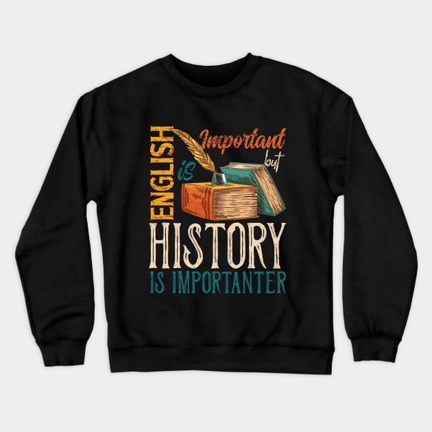 English Is Important, But History is Importanter Crewneck Sweatshirt by Promen Shirts